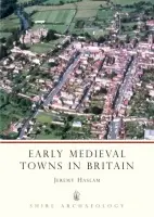 Early Medieval Towns in Britain - Haslam, Jeremy