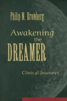 Awakening the Dreamer - Bromberg, Philip M. (William Alanson White Institute, New York, USA)