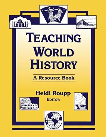 Teaching World History: A Resource Book - Roupp, Heidi