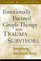 Emotionally Focused Couple Therapy With Trauma Survivors - Susan M., Alliant International University, Canada) Johnson