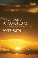 Doing Justice to Young People - Smith, Roger (De Montfort University, UK)