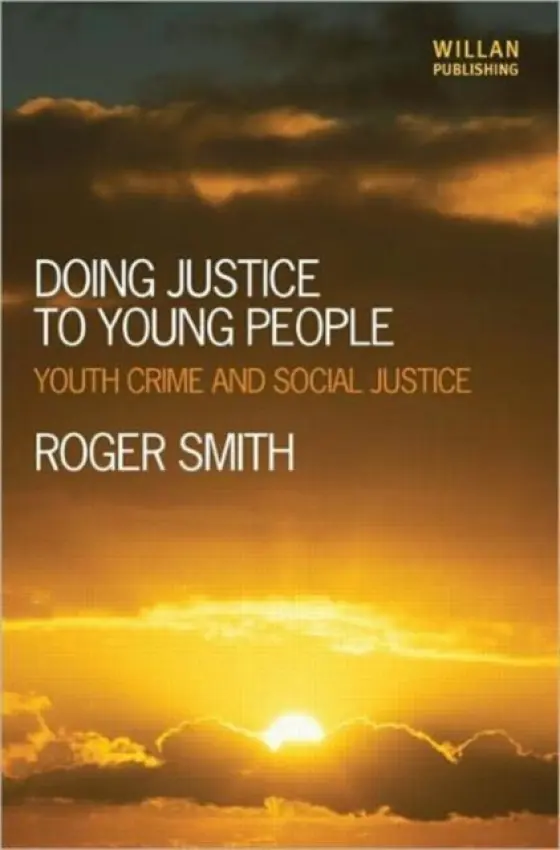 Doing Justice to Young People - Smith, Roger (De Montfort University, UK)