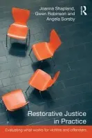 Restorative Justice in Practice - Shapland, Joanna (University of Sheffield, UK) a Robinson, Gwen a Sorsby, Angela (University of Sheffield, UK)