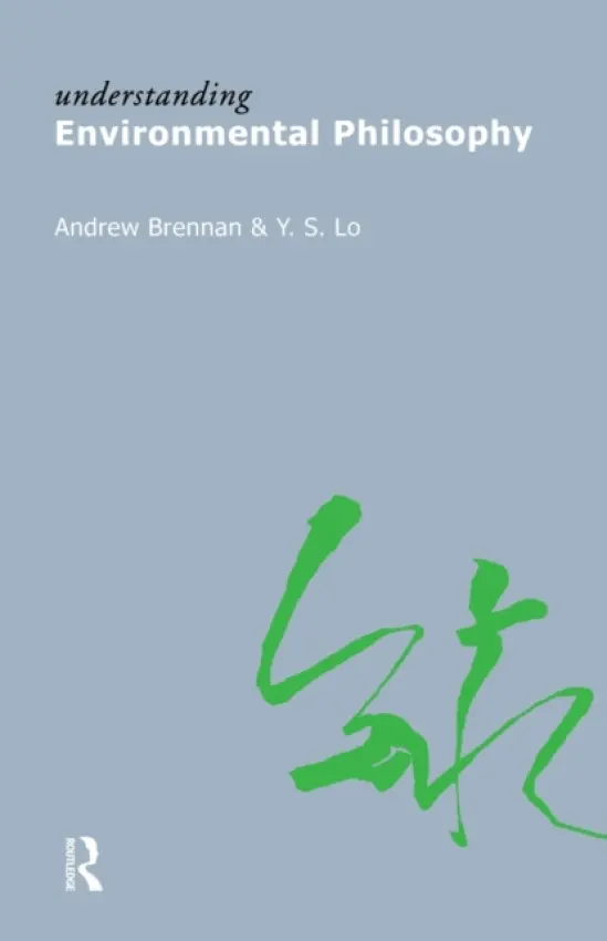 Understanding Environmental Philosophy - Brennan, Andrew a Lo, Y.S.