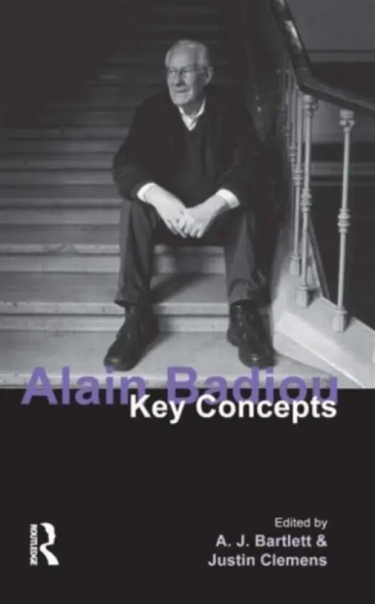 Alain Badiou - Bartlett, A. J. (Monash University, Australia) a Clemens, Justin (University of Melbourne, Australia)
