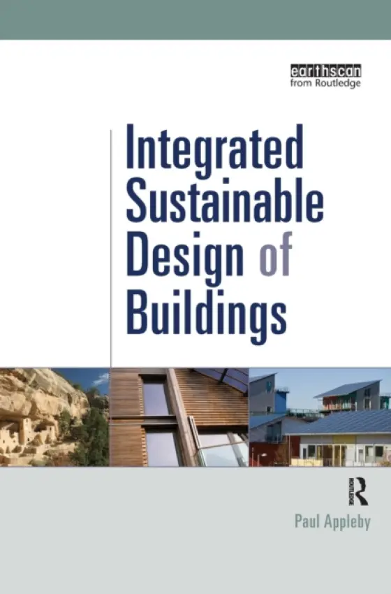 Integrated Sustainable Design of Buildings - Appleby, Paul (Consultant, UK)