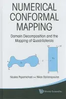 Numerical Conformal Mapping: Domain Decomposition And The Mapping Of Quadrilaterals - Papamichael, Nicolas (Univ Of Cyprus, Cyprus) a Stylianopoulos, Nikos (Univ Of Cyprus, Cyprus)