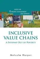 Inclusive Value Chains: A Pathway Out Of Poverty - Harper, Malcolm (Cranfield School Of Management, Uk)