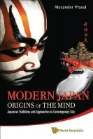 Modern Japan: Origins Of The Mind - Japanese Traditions And Approaches To Contemporary Life - Prasol, Alexander (Niigata Univ Of Int'l a Information Studies, Japan)