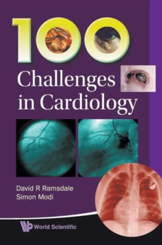 100 Challenges In Cardiology - Ramsdale, David R (The Liverpool Heart  a  Chest Hospital, Liverpool, Uk) a Modi, Simon (The Liverpool Heart  a  Chest Hospital, Uk)