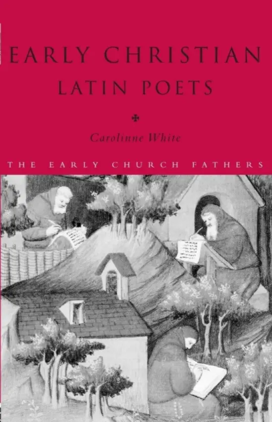 Early Christian Latin Poets - White, Carolinne