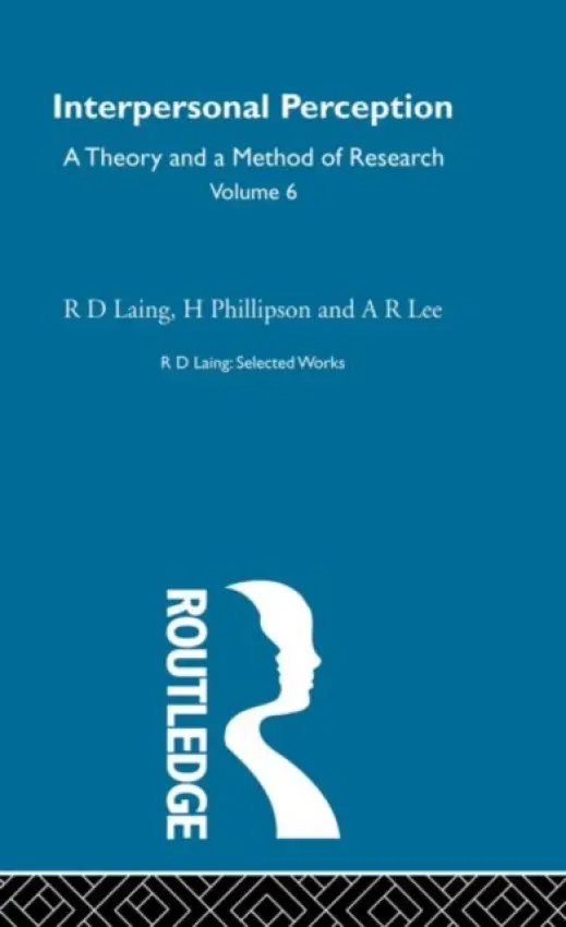 Interpersonal Perception: Selected Works of R D Laing Vol 6 - Laing, R. D. a Phillipson, H. a Lee, A. R.