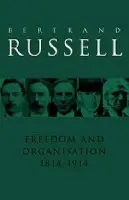 Freedom and Organisation, 1814-1914 - Russell, Bertrand