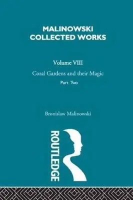 Coral Gardens and Their Magic - Malinowski, Bronislaw