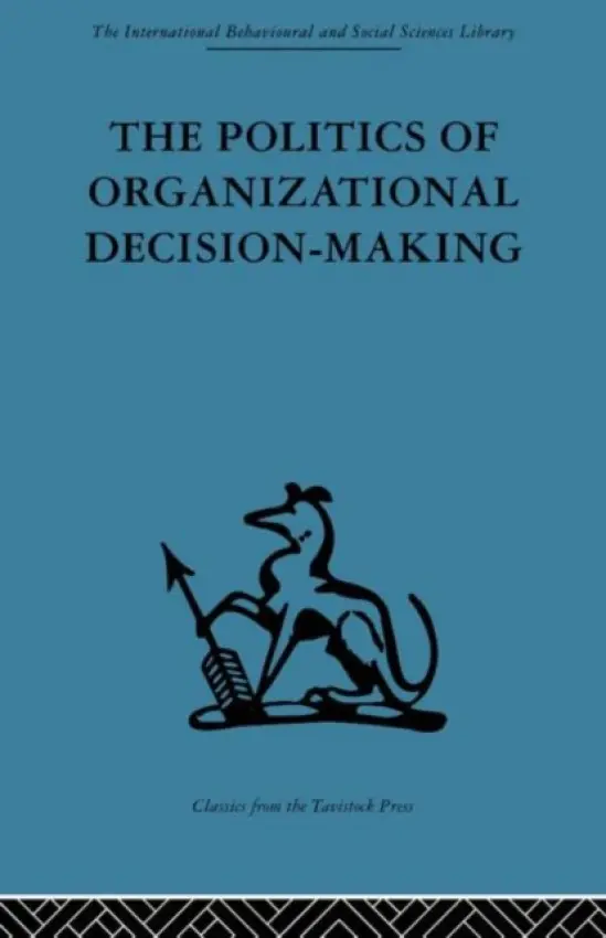 Politics of Organizational Decision-Making - Pettigrew, Andrew M.