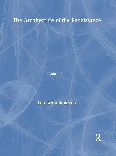 Architecture of the Renaissance - Benevolo, Leonardo