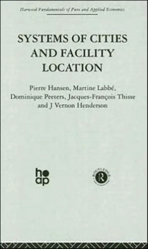 Systems of Cities and Facility Location - Hansen, P. a Henderson, J. a Labbe, M. a Peeters, J. a Thisse, J.