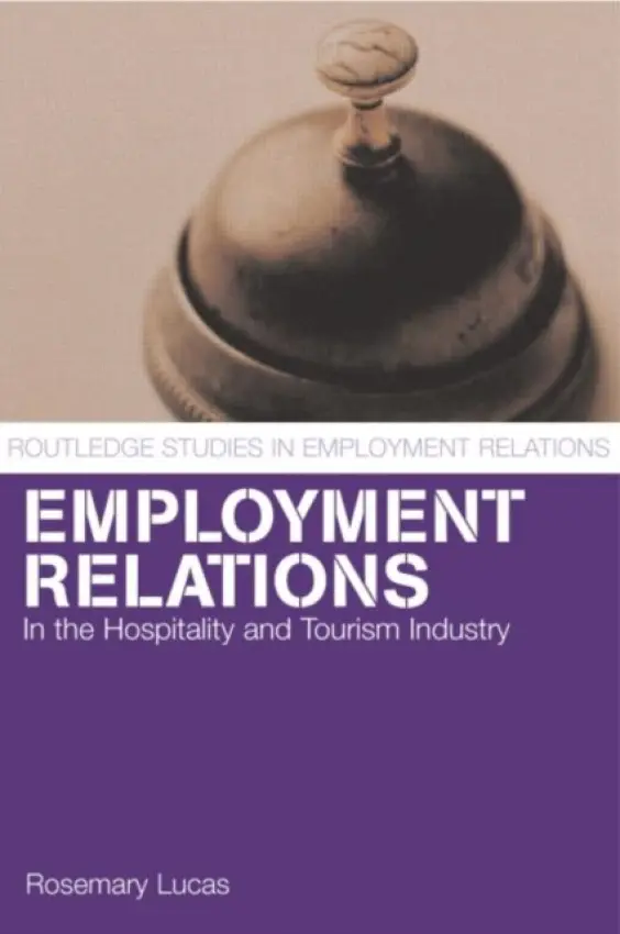 Employment Relations in the Hospitality and Tourism Industries - Lucas, Rosemary