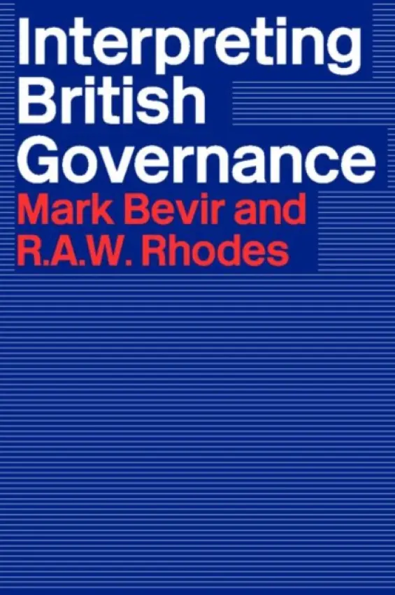 Interpreting British Governance - Bevir, Mark a Rhodes, Rod