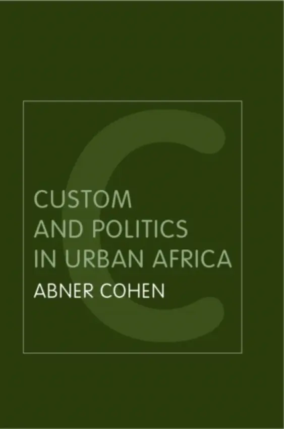 Custom and Politics in Urban Africa - Cohen, Abner