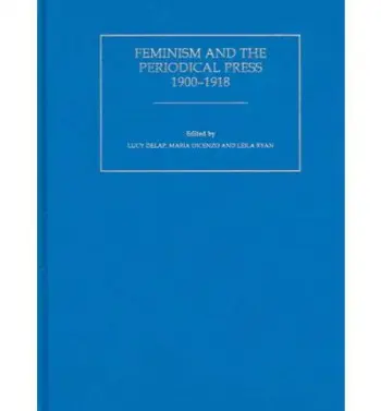 Feminism and the Periodical Press, 1900-1918