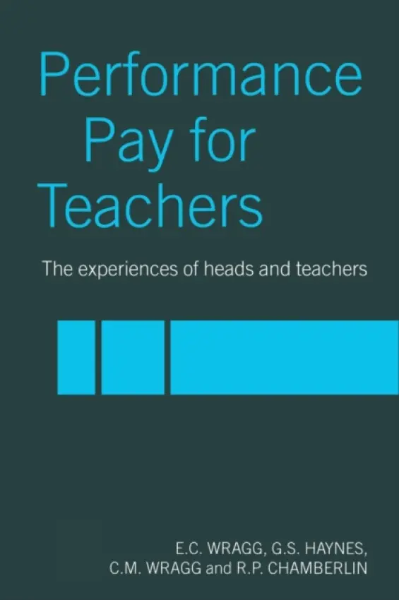 Performance Pay for Teachers - Wragg, C. M. a Haynes, G. S. a Chamberlin, R. P.