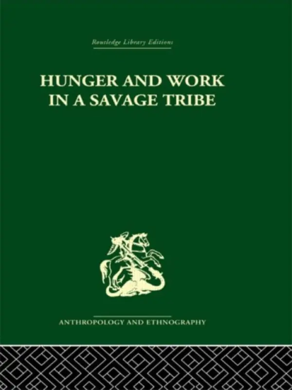 Hunger and Work in a Savage Tribe - Richards, Audrey I.
