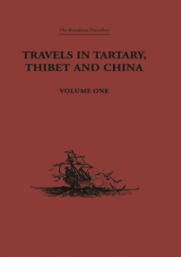 Travels in Tartary, Thibet and China, Volume One - Gabet a Huc