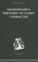 Shakespeare's Rhetoric of Comic Character - Newman, Karen