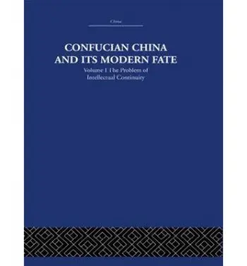 Confucian China and its Modern Fate - Levenson, Joseph R.