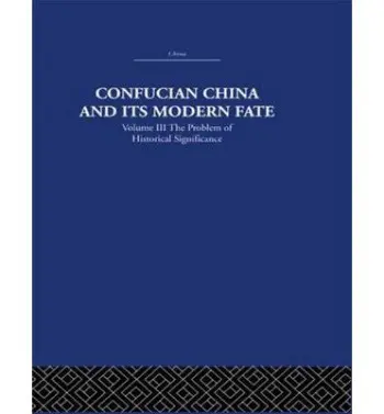 Confucian China and its Modern Fate - Levenson, Joseph R.