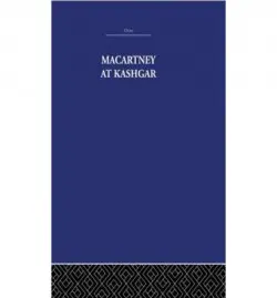 Macartney at Kashgar - Nightingale, Pamela a Skrine, C.P.