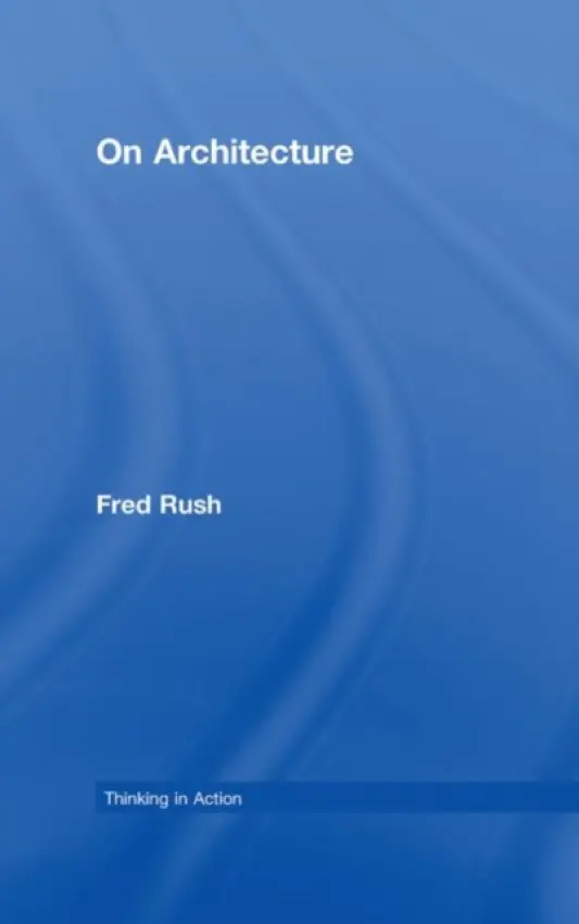 On Architecture - Rush, Fred (University of Notre Dame, USA)