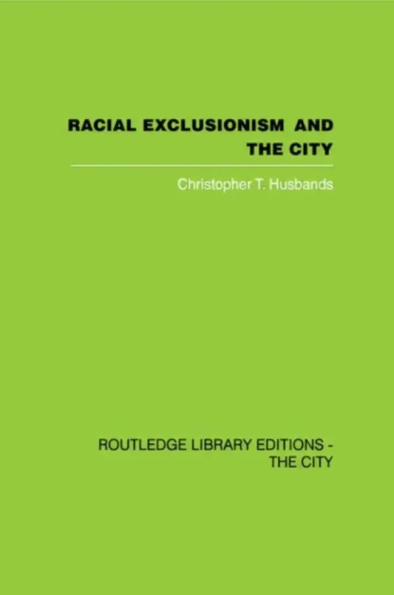 Racial Exclusionism and the City - Husbands, Christopher T.