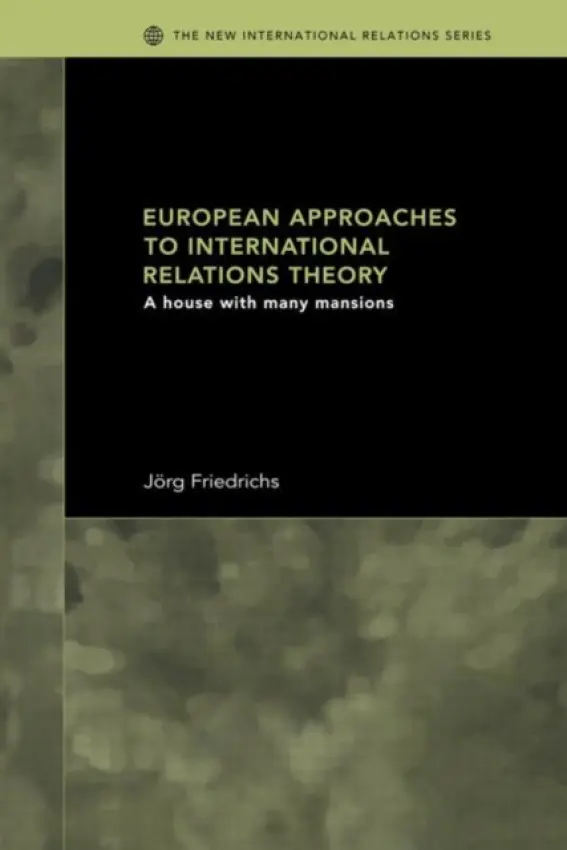 European Approaches to International Relations Theory - Friedrichs, Jorg