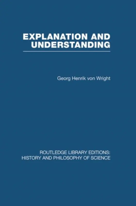 Explanation and Understanding - Georg Henrik, von Wright