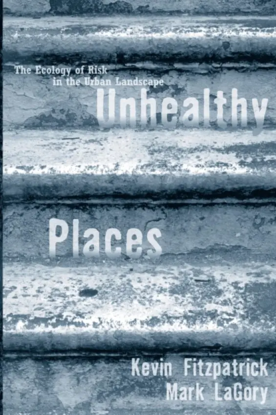 Unhealthy Places - Fitzpatrick, Kevin a LaGory, Mark