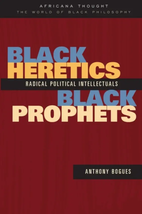 Black Heretics, Black Prophets - Bogues, Anthony