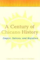 Century of Chicano History - Fernandez, Raul E. a Gonzalez, Gilbert G.