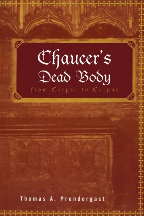 Chaucer's Dead Body - Prendergast, Thomas A.