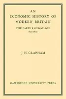 Economic History of Modern Britain: Volume 1 - Clapham, John