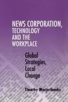 News Corporation, Technology and the Workplace - Marjoribanks, Timothy (Professor, University of Melbourne)