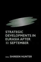 Strategic Developments in Eurasia After 11 September - Hunter, Shireen