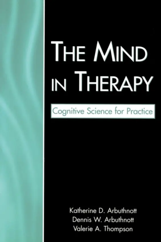 Mind in Therapy - Arbuthnott, Katherine D. a Arbuthnott, Dennis W. a Thompson, Valerie A.
