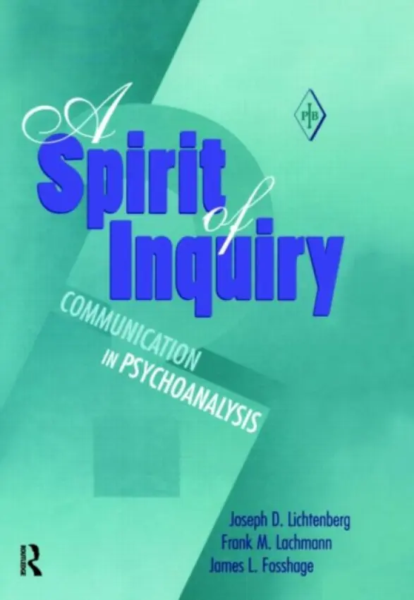 Spirit of Inquiry - Lichtenberg, Joseph D. (Private practice, Bethesda, Maryland, USA) a Lachmann, Frank M. (New York University, USA) a Fosshage, James L.