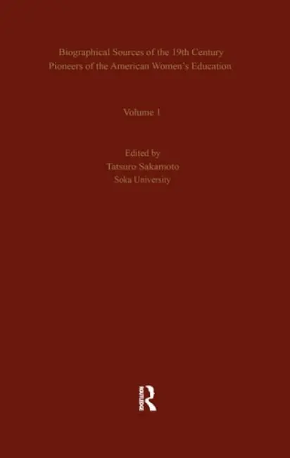 Biographical Sources of the 19th Century Pioneers of the American Women's Education