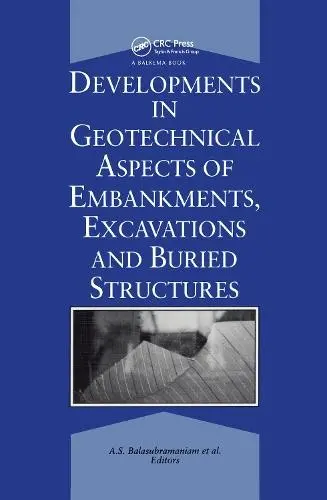Developments in Geotechnical Aspects of Embankments, Excavations and Buried Structures