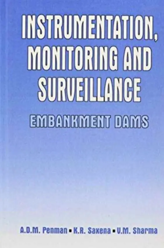 Instrumentation, Monitoring and Surveillance: Embankment Dams - Penman, A.D.M a Saxena, K.R. a Varma, V.M.