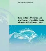 Lake Victoria Wetlands and the Ecology of the Nile Tilapia - Balirwa, John Stephen