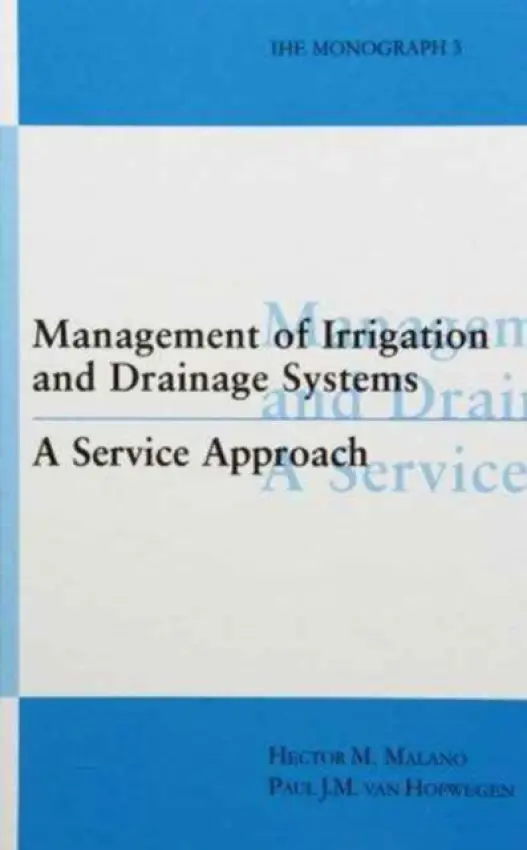 Management of Irrigation and Drainage Systems - Malano, Hector M. a Hofwegen, Paul van (International Institute for Infrastructural, Hydraulic and Environmental Engineering, Delft, the Netherlands)